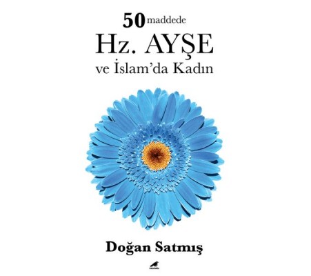 50 Maddede Hz. Ayşe ve İslam’da Kadın 50 Maddede Hz. Ayşe ve İslam’da Kadın