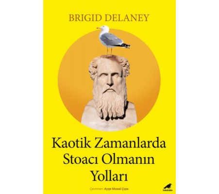 Kaotik Zamanlarda Stoacı Olmanın Yolları Kaotik Zamanlarda Stoacı Olmanın Yolları