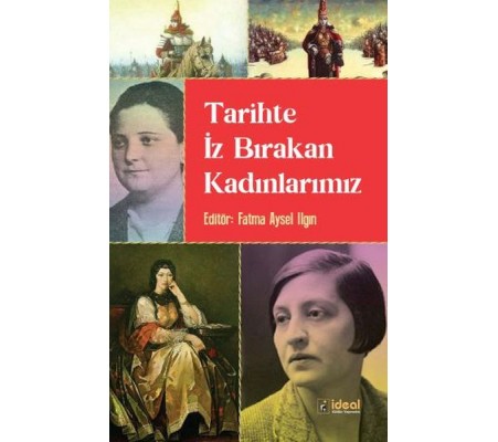 Tarihte İz Bırakan Kadınlarımız Tarihte İz Bırakan Kadınlarımız