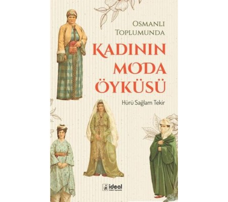 Osmanlı Toplumunda Kadının Moda Öyküsü Osmanlı Toplumunda Kadının Moda Öyküsü