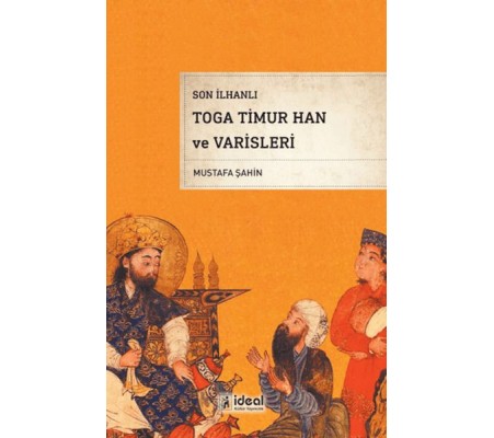 Son İlhanlı Toga Timur Han Ve Varisleri Son İlhanlı Toga Timur Han Ve Varisleri