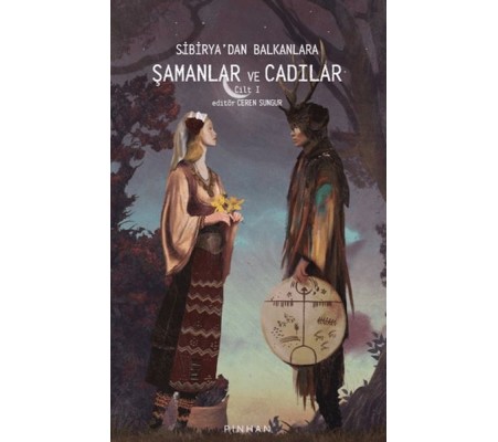 Sibirya'dan Balkanlara Şamanlar Ve Cadılar Cilt 1