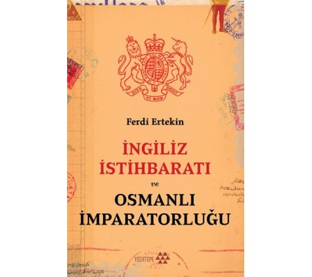 İngiliz İstihbaratı ve Osmanlı İmparatorluğu İngiliz İstihbaratı ve Osmanlı İmparatorluğu