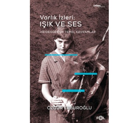 Varlık İzleri: Işık ve Ses - Heidegger’de Temel Kavramlar Varlık İzleri: Işık ve Ses - Heidegger’de Temel Kavramlar