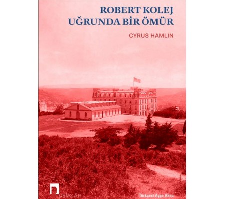 Robert Kolej Uğrunda Bir Ömür Robert Kolej Uğrunda Bir Ömür