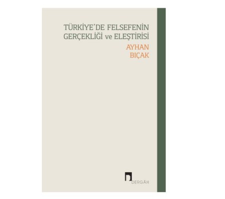 Türkiye’de Felsefenin Gerçekliği ve Eleştirisi Türkiye’de Felsefenin Gerçekliği ve Eleştirisi