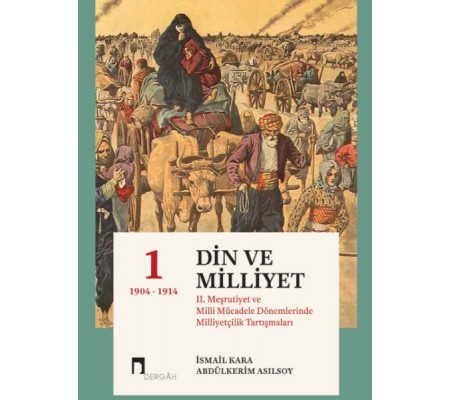 Din Ve Milliyet II. Meşrutiyet ve Milli Mücadele Dönemlerinde Milliyetçilik Tartışmaları-I 1904 Din Ve Milliyet II. Meşrutiyet ve Milli Mücadele Dönemlerinde Milliyetçilik Tartışmaları-I 1904