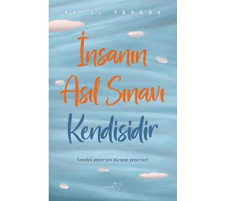 İnsanın Asıl Sınavı Kendisidir İnsanın Asıl Sınavı Kendisidir