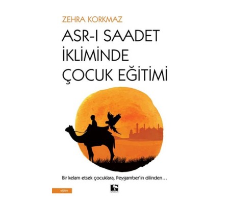 Asr-ı Saadet İkliminde Çocuk Eğitimi Asr-ı Saadet İkliminde Çocuk Eğitimi