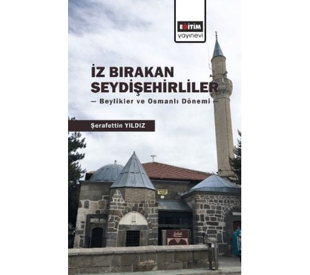 İz Bırakan Seydişehirliler: Beylikler ve Osmanlı Dönemi İz Bırakan Seydişehirliler: Beylikler ve Osmanlı Dönemi