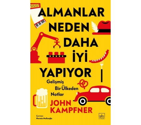 Almanlar Neden Daha İyi Yapıyor: Gelişmiş Bir Ülkeden Notlar Almanlar Neden Daha İyi Yapıyor: Gelişmiş Bir Ülkeden Notlar