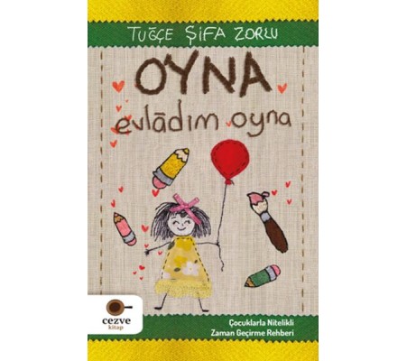 Oyna Evladım Oyna - Çocuklarla Nitelikli Zaman Geçirme Rehberi