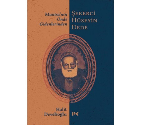 Manisa’nın Önde Gidenlerinden Şekerci Hüseyin Dede Manisa’nın Önde Gidenlerinden Şekerci Hüseyin Dede