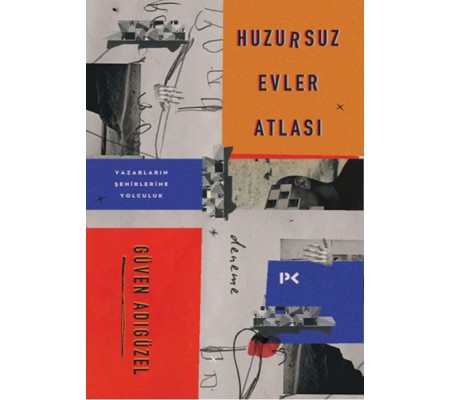 Huzursuz Evler Atlası: Yazarların Şehirlerine Yolculuk Huzursuz Evler Atlası: Yazarların Şehirlerine Yolculuk