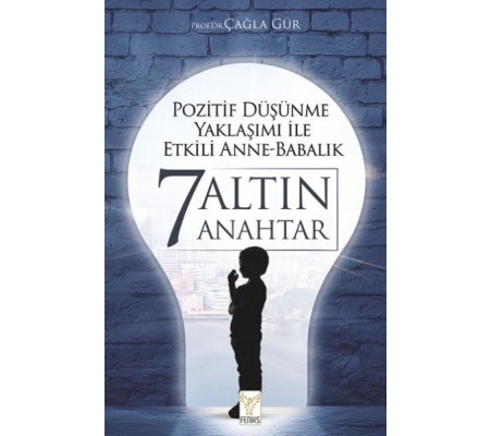 Pozitif Düşünme Yaklaşımı İle Etkili Anne-Babalık 7 Altın Anahtar Pozitif Düşünme Yaklaşımı İle Etkili Anne-Babalık 7 Altın Anahtar