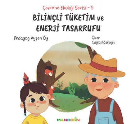 Çevre ve Ekoloji Serisi 5 - Bilinçli Tüketim ve Enerji Tasarrufu Çevre ve Ekoloji Serisi 5 - Bilinçli Tüketim ve Enerji Tasarrufu