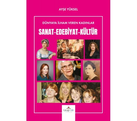 Dünyaya İlham Veren Kadınlar Sanat-Edebiyat-Kültür Dünyaya İlham Veren Kadınlar Sanat-Edebiyat-Kültür