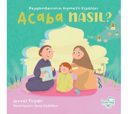 Peygamberimin Kıymetli Eşyaları Acaba Nasıl? (Pencereli Kitap) Peygamberimin Kıymetli Eşyaları Acaba Nasıl? (Pencereli Kitap)