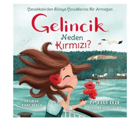 Gelincik Neden Kırmızı? Çanakkale'den Dünya Çocuklarına Bir Armağan Gelincik Neden Kırmızı? Çanakkale'den Dünya Çocuklarına Bir Armağan