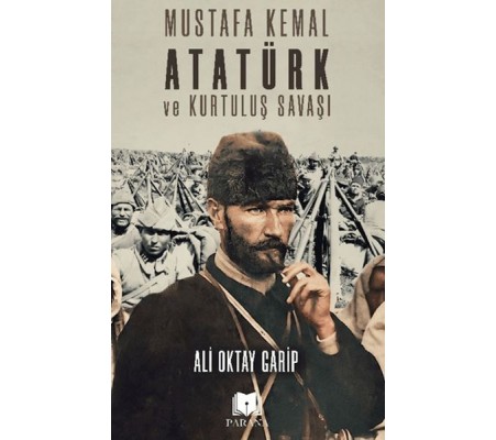 Mustafa Kemal Atatürk ve Kurtuluş Savaşı