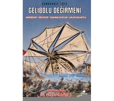 Gelibolu Değirmeni / Mankıbeleri – Hikayeleri – Yaşanmış Olayları - Anlatılanlarıyla Gelibolu Değirmeni / Mankıbeleri – Hikayeleri – Yaşanmış Olayları - Anlatılanlarıyla