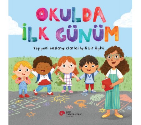 Okulda İlk Günüm Yepyeni Başlangıçlarla İlgili Bir Öykü… Okulda İlk Günüm Yepyeni Başlangıçlarla İlgili Bir Öykü…