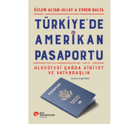 Türkiye’de Amerikan Pasaportu – Ulusötesi Çağda Aidiyet ve Vatandaşlık Türkiye’de Amerikan Pasaportu – Ulusötesi Çağda Aidiyet ve Vatandaşlık