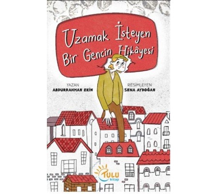 Uzamak İsteyen Bir Gencin Hikayesi Uzamak İsteyen Bir Gencin Hikayesi