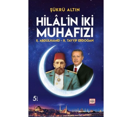 Hilal’in İki Muhafızı - II. Abdülhamid – R. Tayyip Erdoğan Hilal’in İki Muhafızı - II. Abdülhamid – R. Tayyip Erdoğan