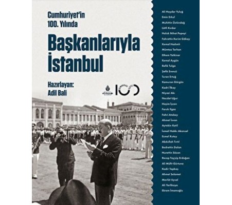 Cumhuriyetin 100. Yılında Başkanlarıyla İstanbul Cumhuriyetin 100. Yılında Başkanlarıyla İstanbul