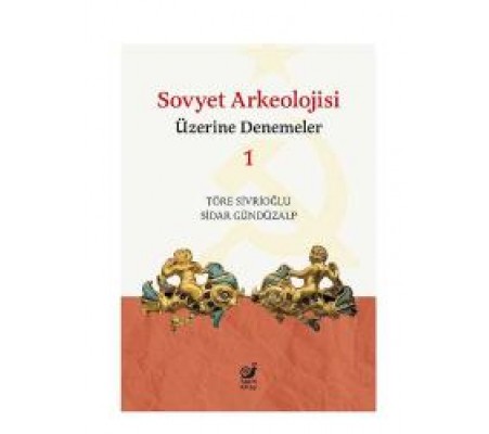 Sovyet Arkeolojisi Üzerine Denemeler 1 Sovyet Arkeolojisi Üzerine Denemeler 1