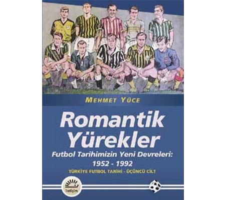 Romantik Yürekler  Futbol Tarihimizin Yeni Devreleri: 1952-1992 Türkiye Futbol Tarihi 3. Cilt