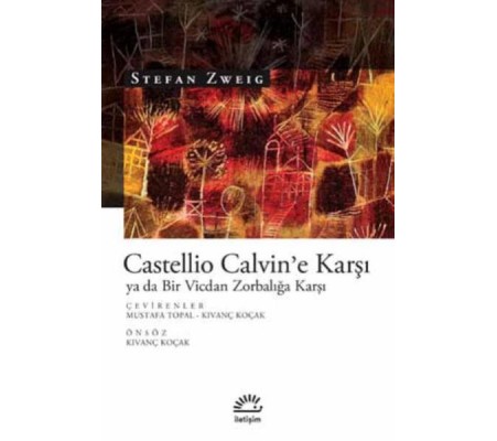 Castellio Calvin'e Karşı ya da Bir Vicdan Zorbalığa Karşı Castellio Calvin'e Karşı ya da Bir Vicdan Zorbalığa Karşı