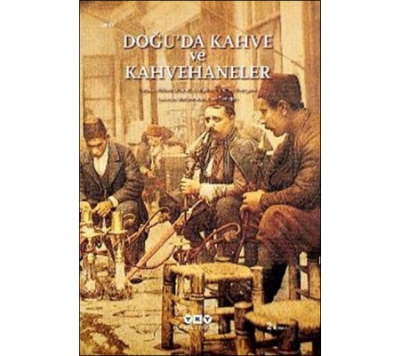 Doğu’da Kahve ve Kahvehaneler Doğu’da Kahve ve Kahvehaneler