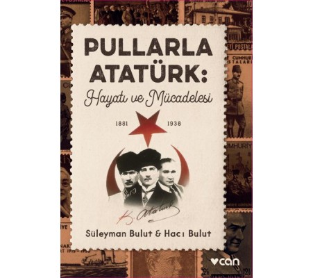 Pullarla Atatürk: Hayatı ve Mücadelesi (1881-1938) Pullarla Atatürk: Hayatı ve Mücadelesi (1881-1938)