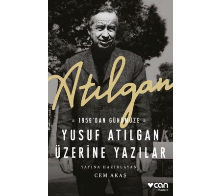 Atılgan: 1959’dan Günümüze Yusuf Atılgan Üzerine Yazılar Atılgan: 1959’dan Günümüze Yusuf Atılgan Üzerine Yazılar