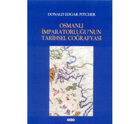 Osmanlı İmparatorluğu’nun Tarihsel Coğrafyası Osmanlı İmparatorluğu’nun Tarihsel Coğrafyası