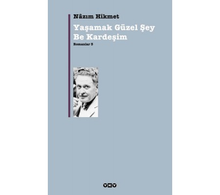 Yaşamak Güzel Şey Be Kardeşim - Romanlar 3 Yaşamak Güzel Şey Be Kardeşim - Romanlar 3