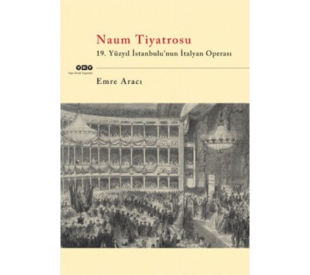 Naum Tiyatrosu 19.Yüzyıl İstanbulu'Nun İtalyan Operası Naum Tiyatrosu 19.Yüzyıl İstanbulu'Nun İtalyan Operası