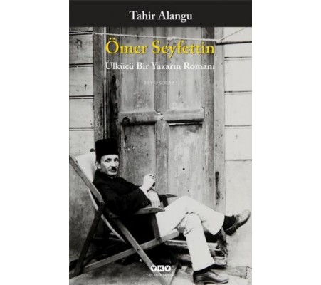 Ömer Seyfettin - Ülkücü Bir Yazarın Romanı Ömer Seyfettin - Ülkücü Bir Yazarın Romanı