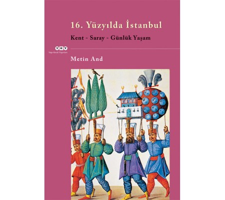 16. Yüzyılda İstanbul - Kent-Saray-Günlük Yaşam 16. Yüzyılda İstanbul - Kent-Saray-Günlük Yaşam