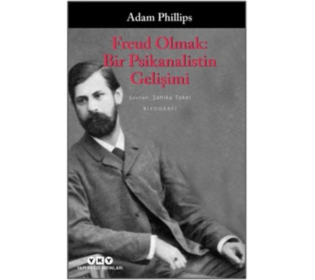 Freud Olmak: Bir Psikanalistin Gelişimi Freud Olmak: Bir Psikanalistin Gelişimi