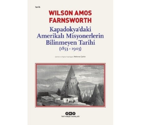 Kapadokya’daki Amerikalı Misyonerlerin Bilinmeyen Tarihi 1853-1903 Kapadokya’daki Amerikalı Misyonerlerin Bilinmeyen Tarihi 1853-1903