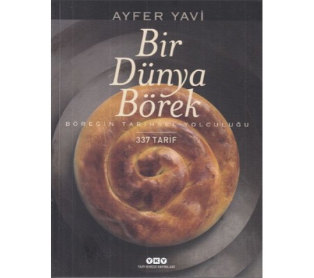Bir Dünya Börek-Böreğin Tarihsel Yolculuğu Bir Dünya Börek-Böreğin Tarihsel Yolculuğu