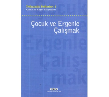Çocuk ve Ergenle Çalışmak-Psikoloji Defterleri 1 Çocuk ve Ergenle Çalışmak-Psikoloji Defterleri 1