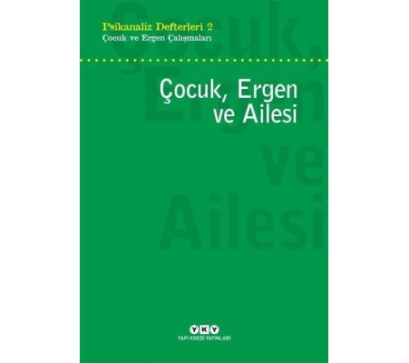 Çocuk, Ergen ve Ailesi - Psikanaliz Defterleri 2 Çocuk, Ergen ve Ailesi - Psikanaliz Defterleri 2