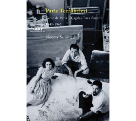 Paris Tecrübeleri - École De Paris - Çağdaş Türk Sanatı - 1945-1965 Paris Tecrübeleri - École De Paris - Çağdaş Türk Sanatı - 1945-1965