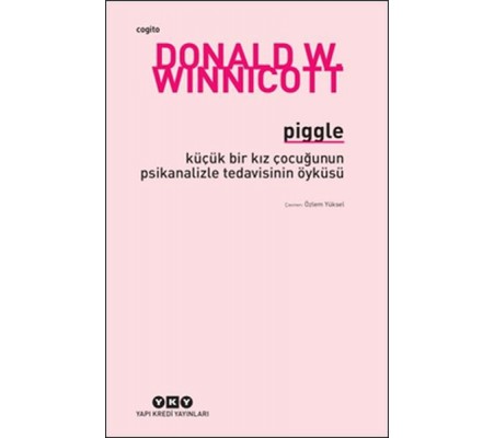 Piggle - Küçük Bir Kız Çocuğunun Psikanalizle Tedavisinin Öyküsü Piggle - Küçük Bir Kız Çocuğunun Psikanalizle Tedavisinin Öyküsü