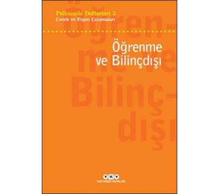 Psikanaliz Defterleri 3 - Çocuk ve Ergen Çalışmaları - Öğrenme ve Bilinçdışı Psikanaliz Defterleri 3 - Çocuk ve Ergen Çalışmaları - Öğrenme ve Bilinçdışı