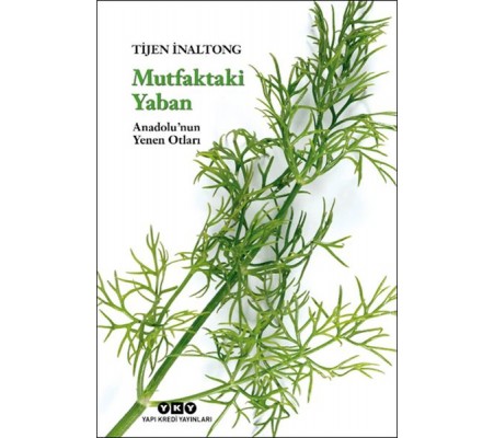 Mutfaktaki Yaban - Anadolu’nun Yenen Otları Mutfaktaki Yaban - Anadolu’nun Yenen Otları